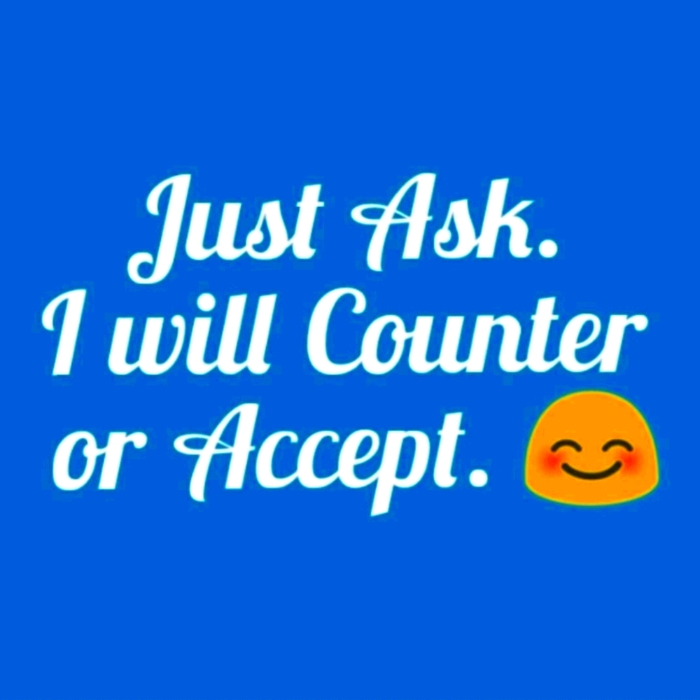 Ask! I will Counter or Accept your Offer 🤗